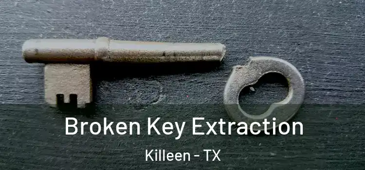 Broken Key Extraction Killeen - TX