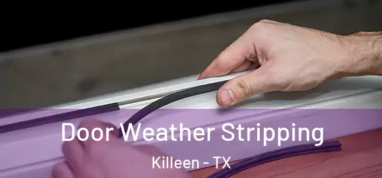 Door Weather Stripping Killeen - TX