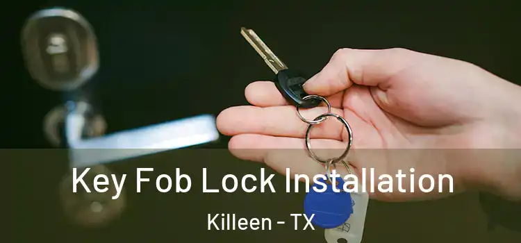 Key Fob Lock Installation Killeen - TX