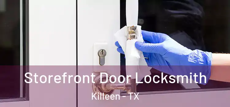 Storefront Door Locksmith Killeen - TX
